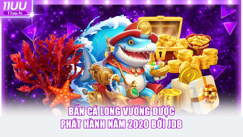 Đổi Thưởng Bắn Cá Long Vương Săn Hũ Lớn 4.500X Dễ Dàng 2 Bắn Cá Long Vương được phát hành năm 2020 bởi JDB