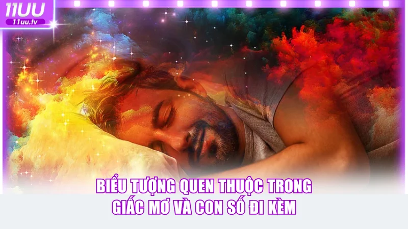 Biểu tượng quen thuộc trong giấc mơ và con số đi kèm