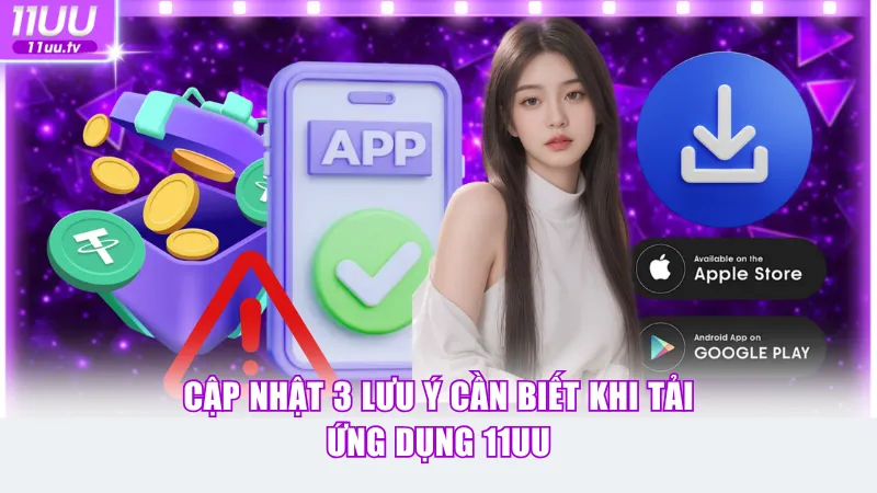 Cập nhật 3 lưu ý cần biết khi tải ứng dụng 11UU