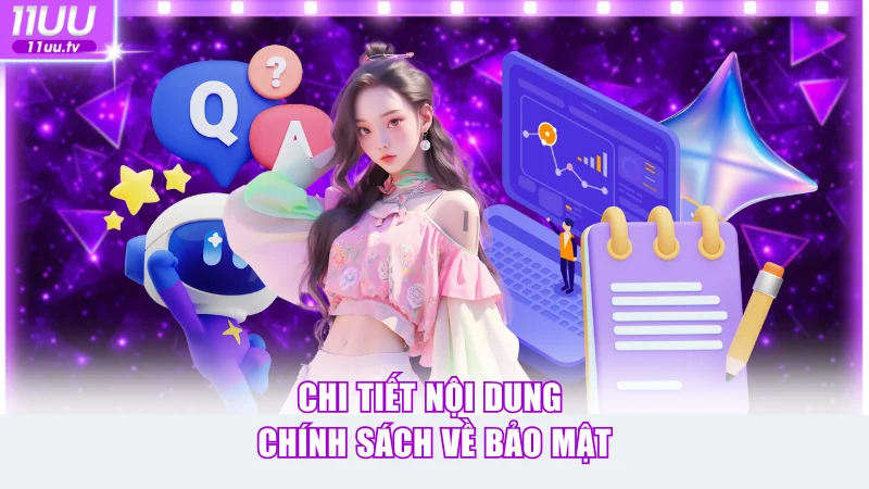 Chính Sách Bảo Mật 11UU & Quy Định An Ninh An Toàn Dữ Liệu 3 Chi tiết 3 mục nội dung chính sách về bảo mật