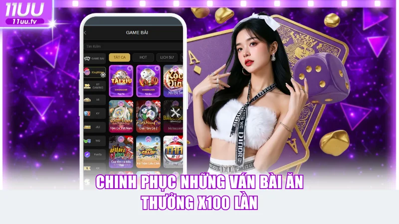 11UU 16 Chinh phục những ván bài ăn thưởng x100 lần
