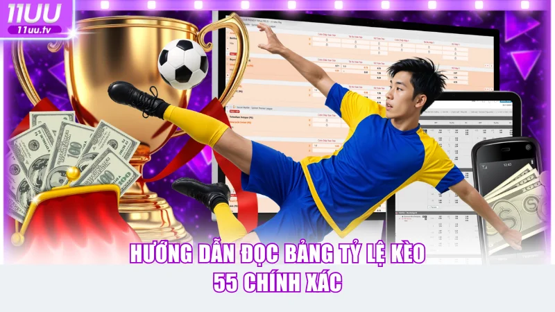 Hướng dẫn đọc bảng tỷ lệ kèo 55 chính xác