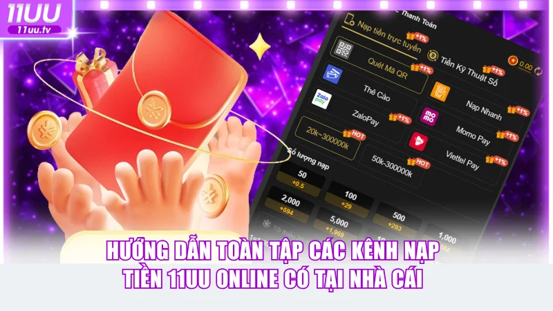 Hướng dẫn toàn tập các kênh nạp tiền 11UU online có tại nhà cái