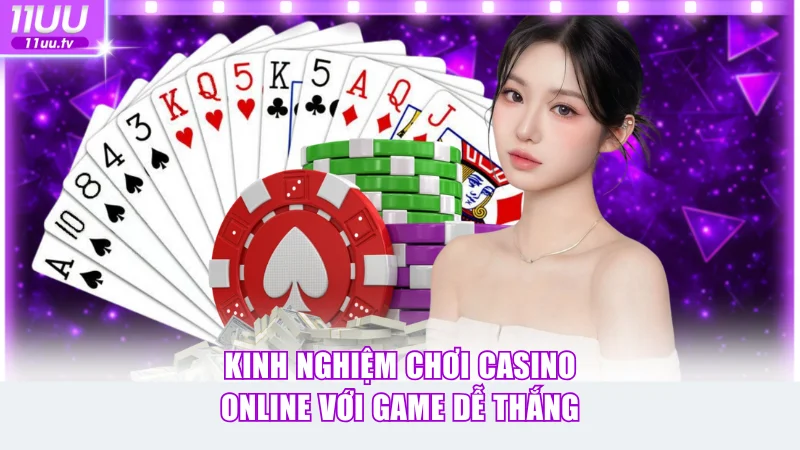 Kinh nghiệm chơi casino online với game dễ thắng