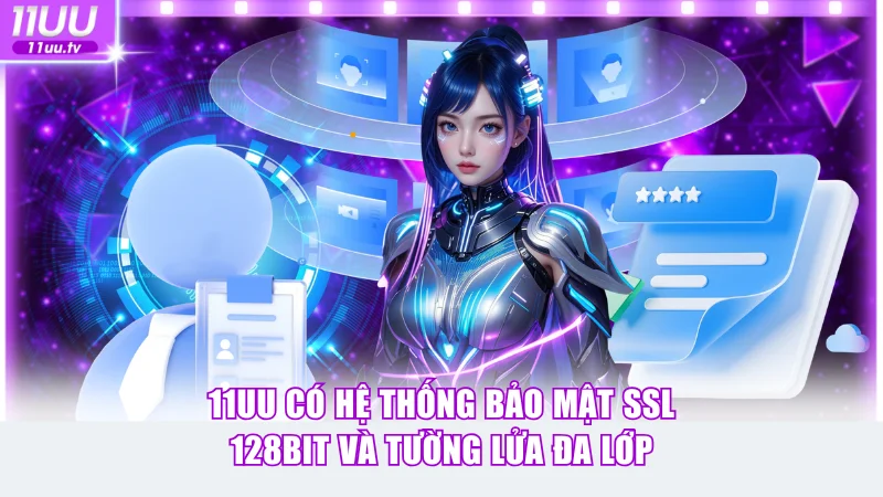 11UU 13 Nhà cái có hệ thống bảo mật SSL 128bit và tường lửa đa lớp