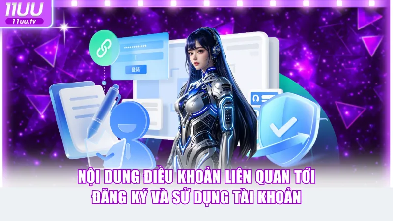 Nội dung điều khoản liên quan tới đăng ký và sử dụng tài khoản