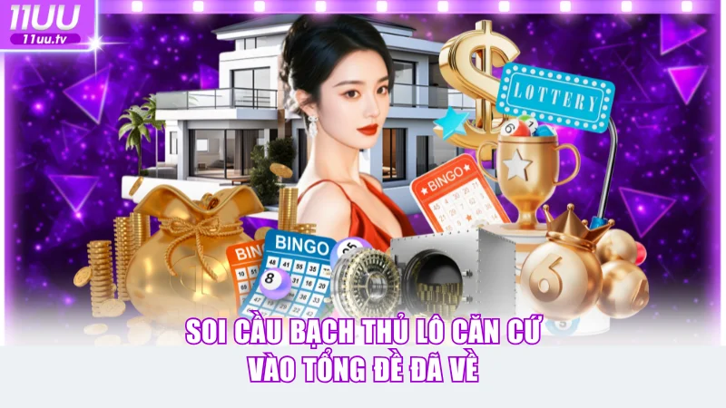 Soi Cầu Bạch Thủ Lô Chiến Thuật Chốt Số Hot Tại 11uu 3 Soi cầu bạch thủ lô căn cứ vào tổng đề đã về