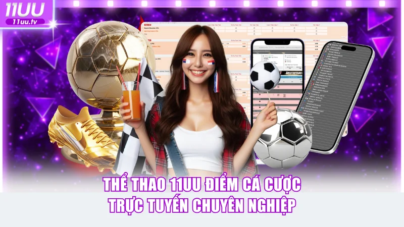 Thể Thao 11UU Điểm Cá Cược Trực Tuyến Chuyên Nghiệp