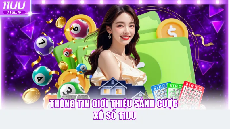 Thông tin giới thiệu sảnh cược xổ số 11UU
