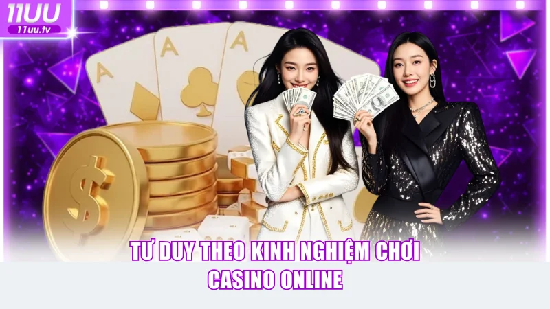 Tư duy theo kinh nghiệm chơi casino online