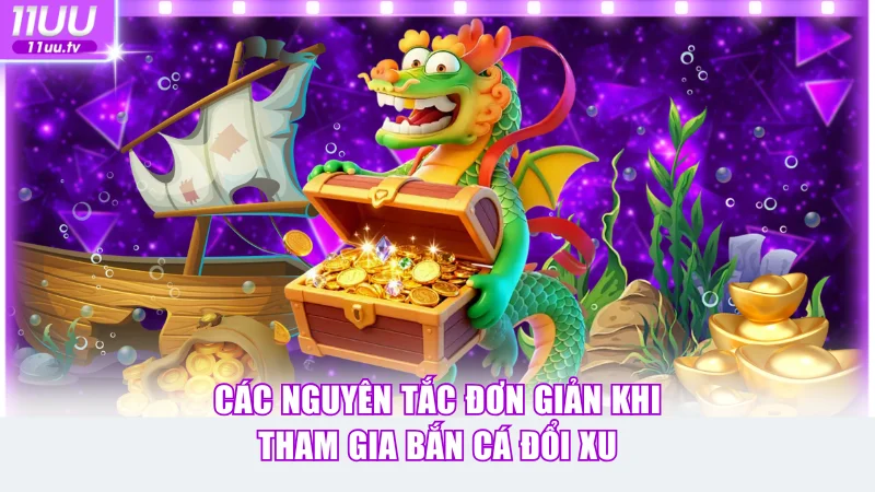 Các nguyên tắc đơn giản khi tham gia bắn cá đổi xu