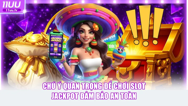 Chú ý quan trọng để chơi game slot jackpot đảm bảo an toàn