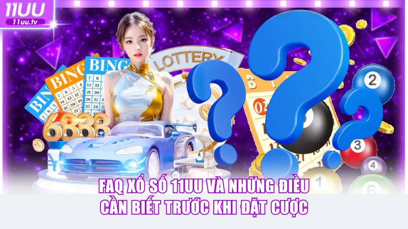 FAQ xổ số 11UU