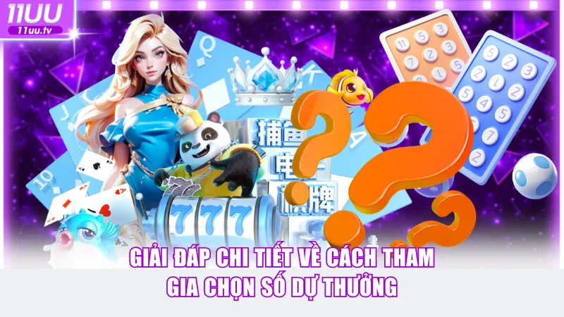 Giải đáp chi tiết về cách tham gia chọn số dự thưởng