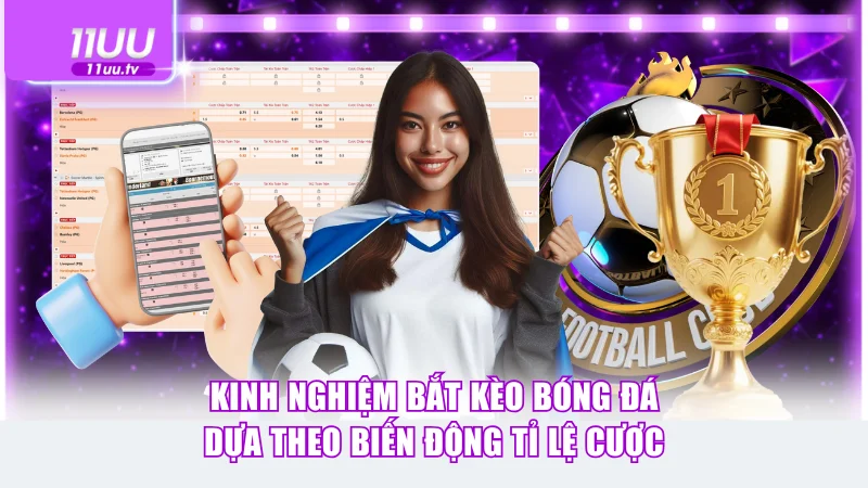 Kinh nghiệm bắt kèo bóng đá dựa theo biến động tỉ lệ cược