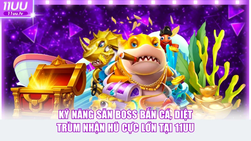 kỹ năng săn boss bắn cá