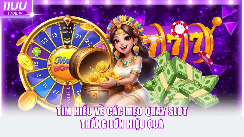 Tìm hiểu về các mẹo quay slot thắng lớn hiệu quả