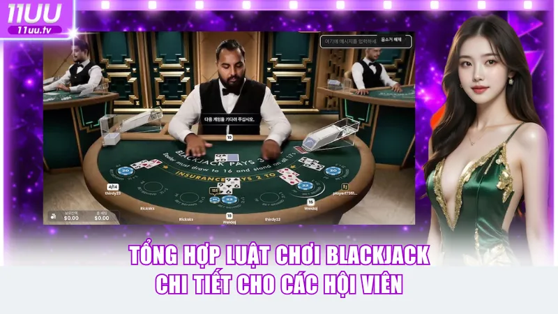 Tổng hợp luật chơi Blackjack chi tiết cho các hội viên