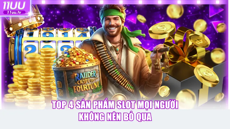 Top 4 sản phẩm Slot mọi người không nên bỏ qua