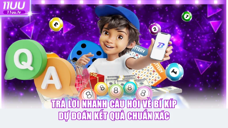 Trả lời nhanh câu hỏi về bí kíp dự đoán kết quả chuẩn xác