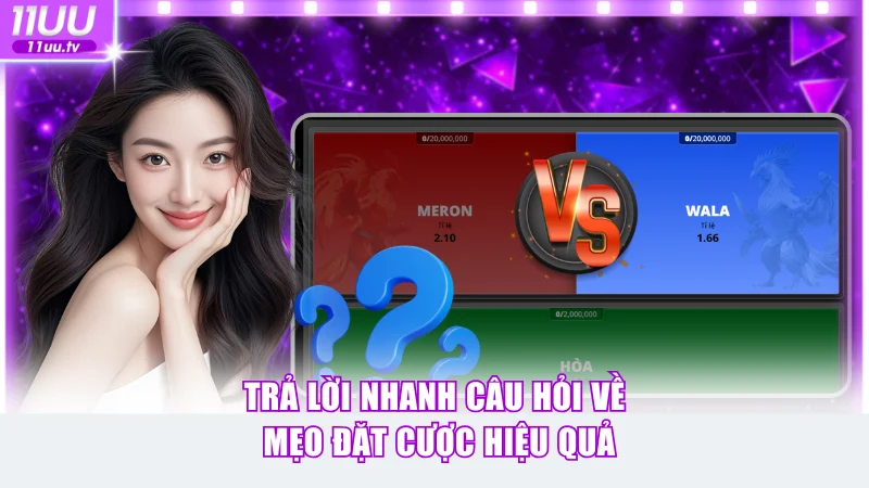Trả lời nhanh câu hỏi về mẹo đặt cược hiệu quả